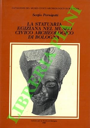 Bild des Verkufers fr La statuaria egiziana nel Museo Civico Archeologico di Bologna. zum Verkauf von Libreria Piani