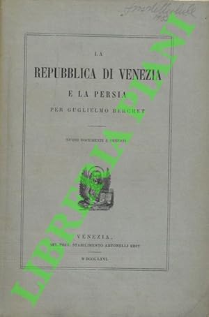 La Repubblica Di Venezia e la Persia . Nuovi documenti e regesti.