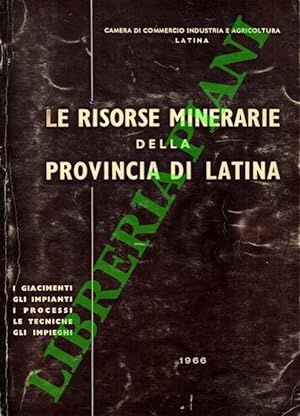 Le risorse minerarie della provincia di Latina. I giacimenti. Gli impianti. I processi. Le tecnic...