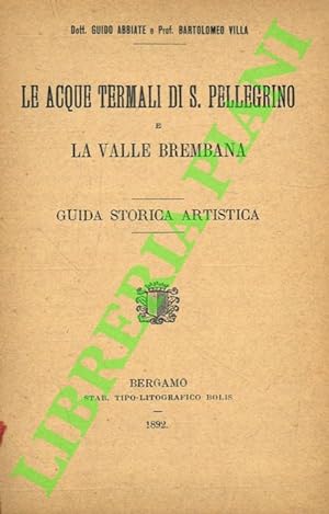 Le acque termali di San Pellegrino e la Valle Brembana. Guida storico-artistica.