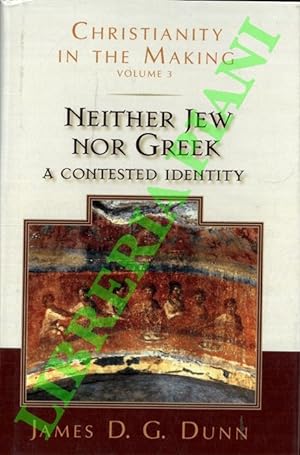 Neither Jew Nor Greek. A Contested Identity. Christianity in the Making, Volume 3.