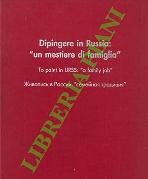 Dipingere in Russia: "un mestiere di famiglia"/To paint in URSS: "a family job".