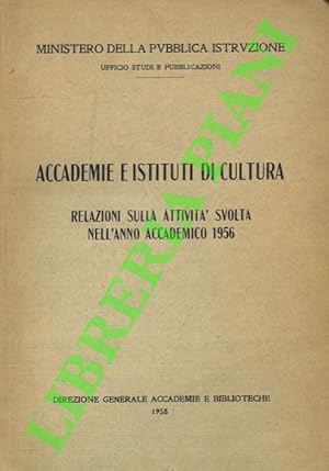 Accademie e Istituti di Cultura. Relazioni sulla attività svolta nell'Anno Accademico 1956.