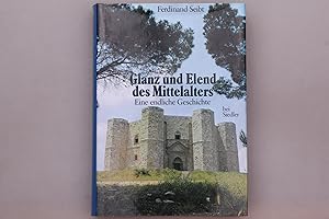 GLANZ UND ELEND DES MITTELALTERS. Eine endliche Geschichte