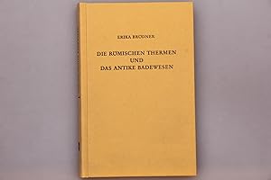 DIE RÖMISCHEN THERMEN UND DAS ANTIKE BADEWESEN. Eine kulturhistorische Betrachtung