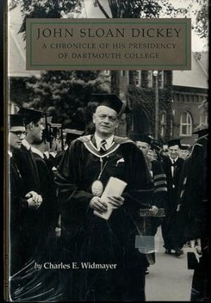 John Sloan Dickey: A Chronicle of His Presidency of Dartmouth College