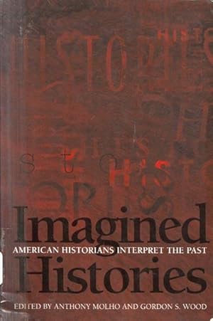 Image du vendeur pour Imagined Histories: American Historians Interpret the Past mis en vente par The Armadillo's Pillow