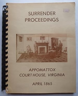 The Proceedings Connected With the Surrender of the Army of Northern Virginia, April, 1865