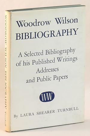 Seller image for Woodrow Wilson: A Selected Bibliography of His Published Writings, Addresses and Public Papers for sale by Eureka Books