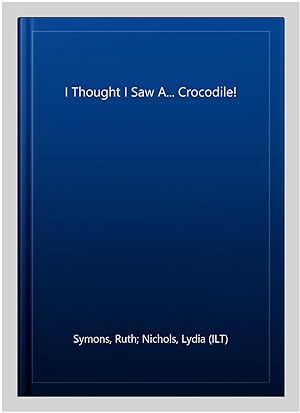Seller image for I Thought I Saw A. Crocodile! for sale by GreatBookPrices