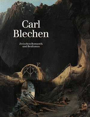 Carl Blechen. Zwischen Romantik und Realismus.