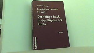 Imagen del vendedor de Im religisen Umbruch der Welt: Der fllige Ruck in den Kpfen der Kirche: ber Grundriss und Bausteine des religisen Wandels im Herzen der Kirche. a la venta por Antiquariat Uwe Berg