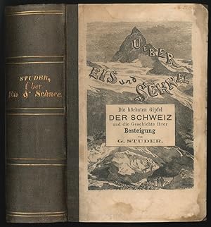 Bild des Verkufers fr Ueber Eis und Schnee. Die hhsten Gipfel der Schweiz und die Geschichte ihre Besteigung. zum Verkauf von Antiquariat Burgverlag