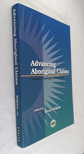 Advancing Aboriginal Claims: Visions / Strategies / Directions (Purich's Aboriginal Issues Series)