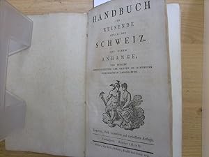 Handbuch für Reisende durch die Schweiz. Mit einem Anhange, von einigen Merkwürdigkeiten der meis...