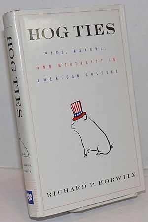 Imagen del vendedor de Hog Ties; Pigs, Manure, and Mortality in American Culture a la venta por Bolerium Books Inc.