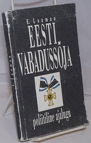 Eesti Vabadussoja: poliitiline ajalugu. Ette loetud Kaitsevae kultuur-selfitustoo kursustel 1925....