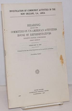 Imagen del vendedor de Investigation of Communist activities in the New Orleans, La., area; hearings before the Committee on Un-American Activities House of Representatives Eighty-Fifth Congress, first session. February 15, 1957. Including index a la venta por Bolerium Books Inc.