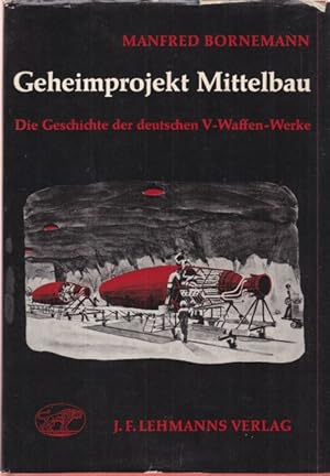 Geheimprojekt Mittelbau. Die Geschichte der der deutschen V-Waffen-Werke.