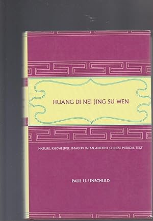 HUANG DI NEI JING SU WEN. Nature, Knowledge, Imagery in an Ancient Chinese Medical Text