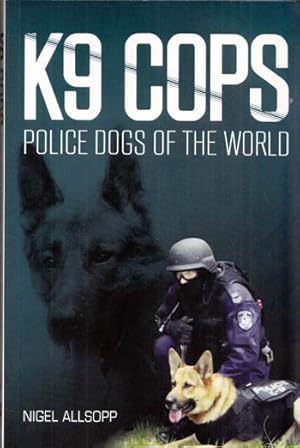 Seller image for K9 Cops. Police Dogs of the World for sale by Adelaide Booksellers