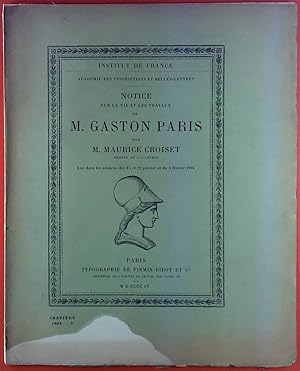 Imagen del vendedor de Notice sur la Vie et les Travaux de M. Gaston Paris par M. Maurice Croiset, Lue dans les seances des 15 et 22 janvier et du 5 fevrier 1904 a la venta por biblion2