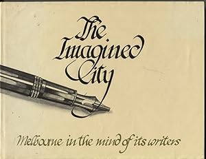 THE IMAGINED CITY : MELBOURNE IN THE MIND OF ITS WRITERS