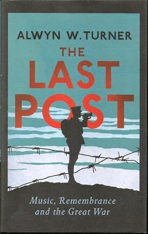 Imagen del vendedor de The Last Post. Music, Remembrance and the Great War a la venta por Cameron House Books