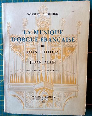 La musique d'orgue française de Jehan Titelouze à Jehan Alain
