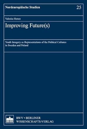 Seller image for Improving Future(s): Youth Imagery as Representations of the Political Cultures in Sweden and Poland (Nordeuropische Studien) for sale by Rheinberg-Buch Andreas Meier eK
