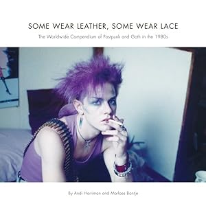 Imagen del vendedor de Some Wear Leather, Some Wear Lace : The Worldwide Compendium of Postpunk and Goth in the 1980s a la venta por GreatBookPricesUK