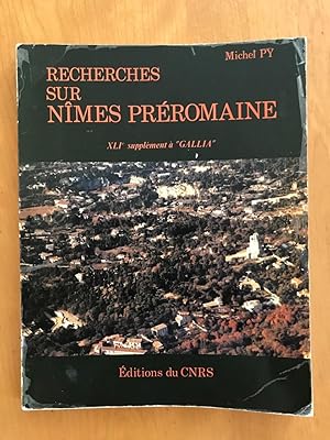 Recherches sur Nîmes préromaine. Habitats et sépultures (41e Suppl. Gallia)