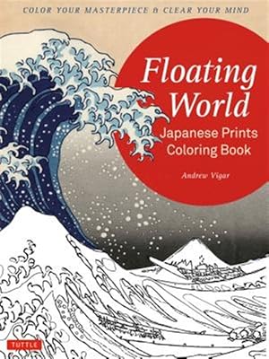Bild des Verk�ufers f�r Floating World Japanese Prints Coloring Book : Color Your Masterpiece & Clear Your Mind zum Verkauf von GreatBookPricesUK