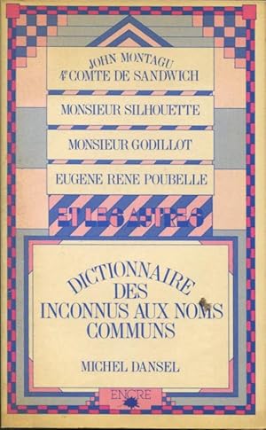 Image du vendeur pour Dictionnaire des Inconnus aux Noms Communs. (John Montagu, 4 Comte de Sandwich, Monsieur Silhouette, Monsieur Godillot, Eugne Ren Poubelle et les autres.). mis en vente par PRISCA