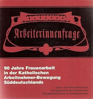 Bild des Verkufers fr Arbeiterinnenfrage. 90 Jahre Frauenarbeit in der Katholischen Arbeitnehmer-Bewegung Sddeutschlands ; Lese- und Dokumentenbuch zur Geschichte der katholischen Arbeiterinnenvereine in Sddeutschland. zum Verkauf von Brbel Hoffmann