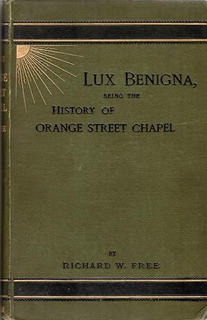 Lux Benigna, Being the History of Orange Street Chapel.