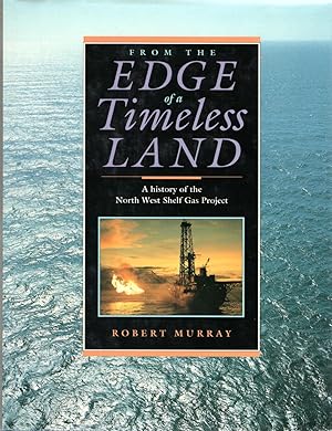 From the Edge of a Timeless Land: A History of the North West Shelf Gas Project