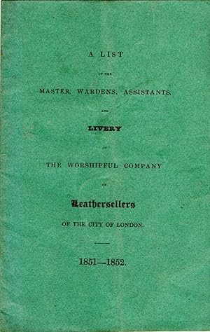 A List of the Master, Wardens, Assistants and Livery of the Worshipful Company of Leathersellers ...