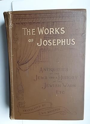 The Works of Flavius Josephus: Comprising theAntiquities of the Jews; A History of the Jewish War...