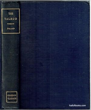 The Talmud: Selections From The Contents Of That Ancient Book, Its Commentaries, Teachings, Poetr...