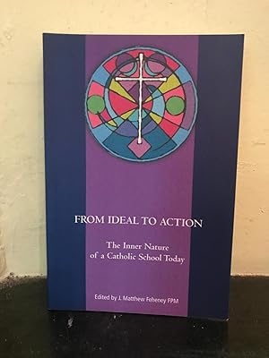 Image du vendeur pour From Ideal to Action: The Inner Nature of a Catholic School Today mis en vente par Temple Bar Bookshop
