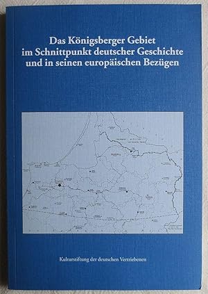 Seller image for Das Knigsberger Gebiet im Schnittpunkt deutscher Geschichte und in seinen europischen Bezgen for sale by VersandAntiquariat Claus Sydow