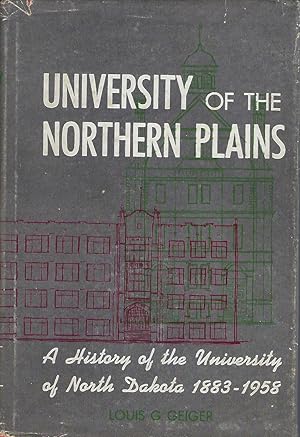 UNIVERSITY OF THE NORTHERN PLAINS: A HISTORY OF THE UNIVERSITY OF NORTH DAKOTA 1883-1958