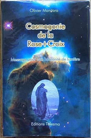 Cosmogonie de la Rose+Croix. Message pour une humanité de lumière