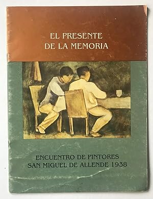 El Presente De La Memoria. Encuentro De Pintores San Miguel Allende 1938