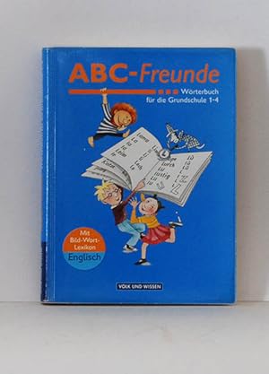 ABC-Freunde; Wörterbuch für die Grundschule 1-4; mit Bild-Wort-Lexikon Englisch