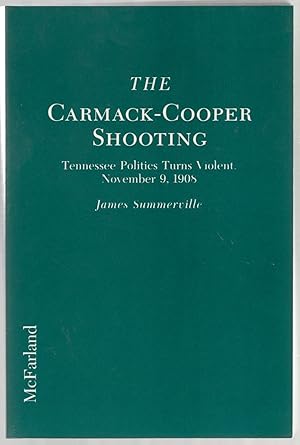 Bild des Verkufers fr The Carmack-Cooper Shooting: Tennessee Politics Turns Violent. November 9, 1908 zum Verkauf von Between the Covers-Rare Books, Inc. ABAA
