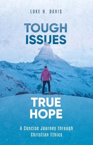 Immagine del venditore per Tough Issues, True Hope : A Concise Journey Through Christian Ethics venduto da GreatBookPrices