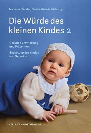 Seller image for Die Wrde des kleinen Kindes : Gesunde Entwicklung und Prvention |Die Begleitung des Kindes von Geburt an | Band 2 for sale by AHA-BUCH GmbH