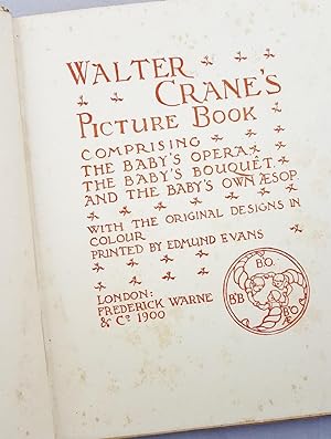 Walter Crane's Picture Book. Comprising the Baby's Opera, the Baby's Bouquêt, and the Baby's own ...